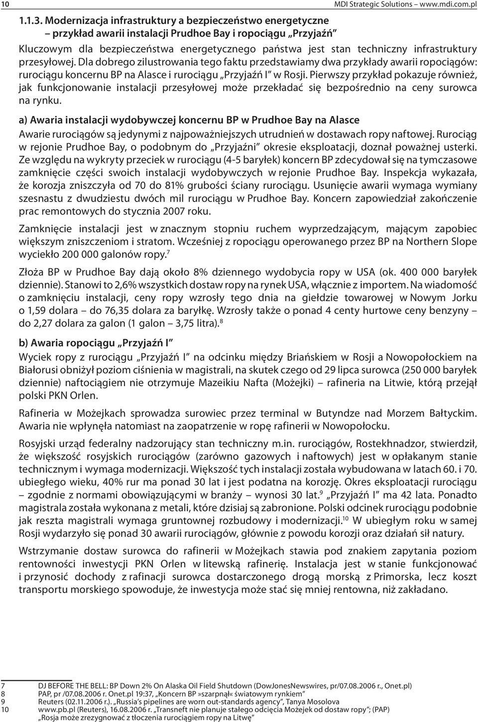 infrastruktury przesyłowej. Dla dobrego zilustrowania tego faktu przedstawiamy dwa przykłady awarii ropociągów: rurociągu koncernu BP na Alasce i rurociągu Przyjaźń I w Rosji.