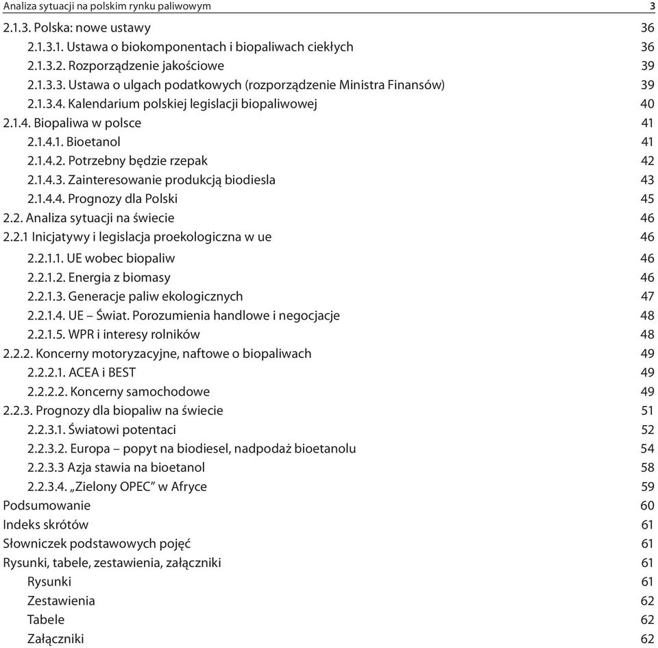 2. Analiza sytuacji na świecie 46 2.2.1 Inicjatywy i legislacja proekologiczna w ue 46 2.2.1.1. UE wobec biopaliw 46 2.2.1.2. Energia z biomasy 46 2.2.1.3. Generacje paliw ekologicznych 47 2.2.1.4. UE Świat.