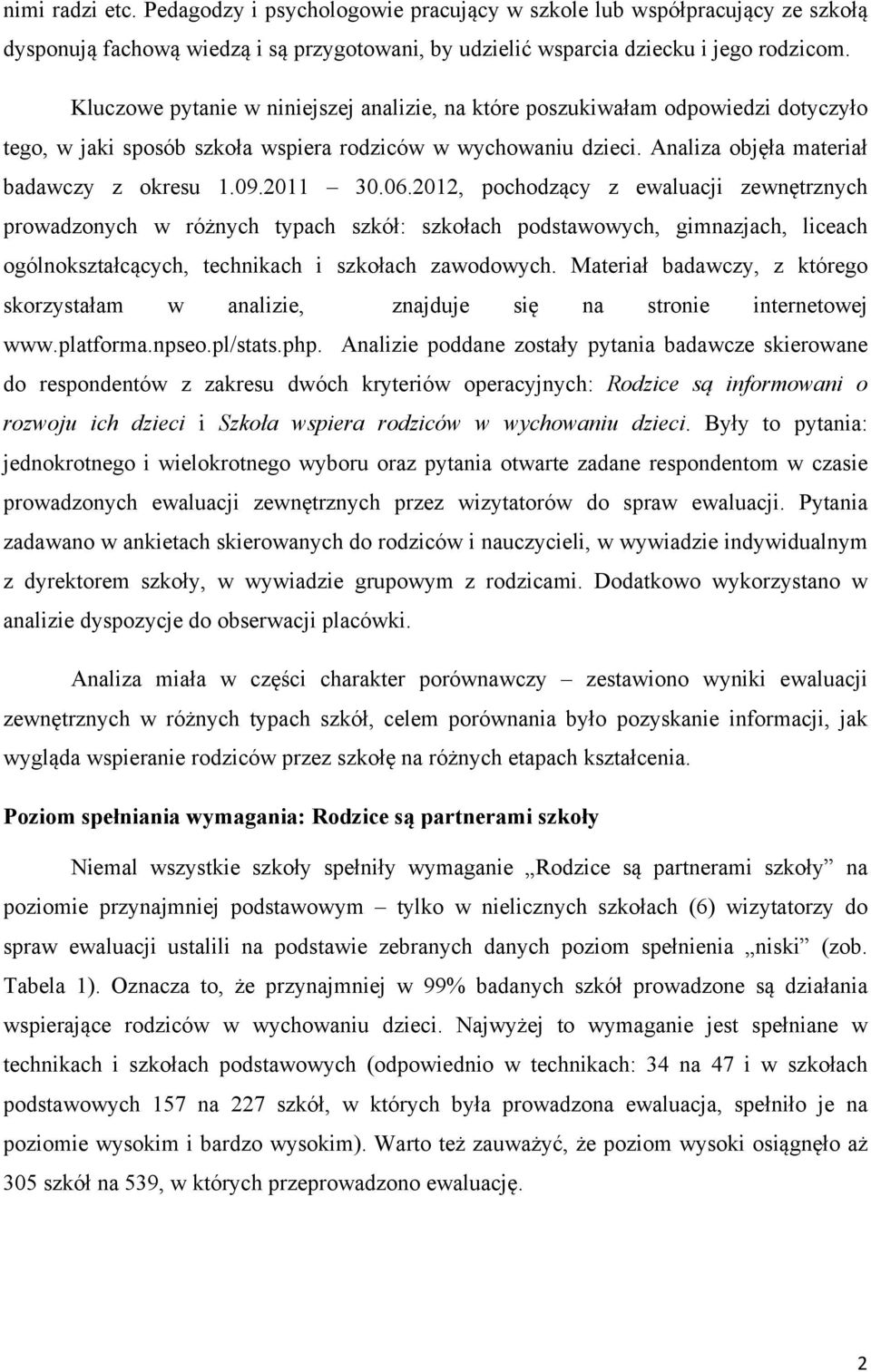 2011 30.06.2012, pochodzący z ewaluacji zewnętrznych prowadzonych w różnych typach szkół: szkołach podstawowych, gimnazjach, liceach ogólnokształcących, technikach i szkołach zawodowych.