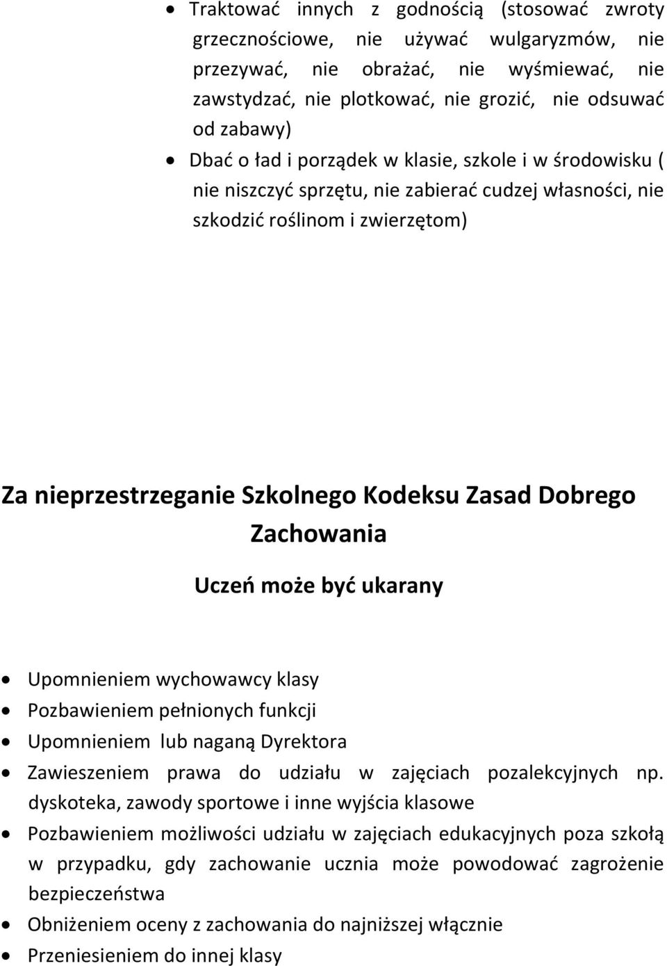 Zachowania Uczeń może być ukarany Upomnieniem wychowawcy klasy Pozbawieniem pełnionych funkcji Upomnieniem lub naganą Dyrektora Zawieszeniem prawa do udziału w zajęciach pozalekcyjnych np.