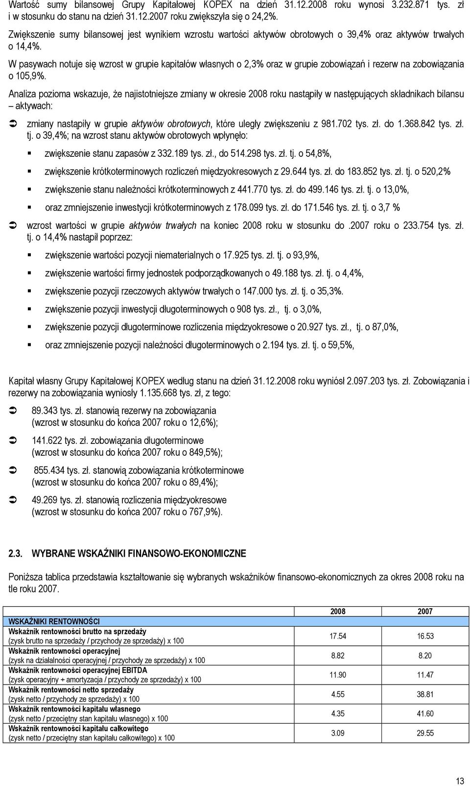 W pasywach notuje się wzrost w grupie kapitałów własnych o 2,3% oraz w grupie zobowiązań i rezerw na zobowiązania o 105,9%.