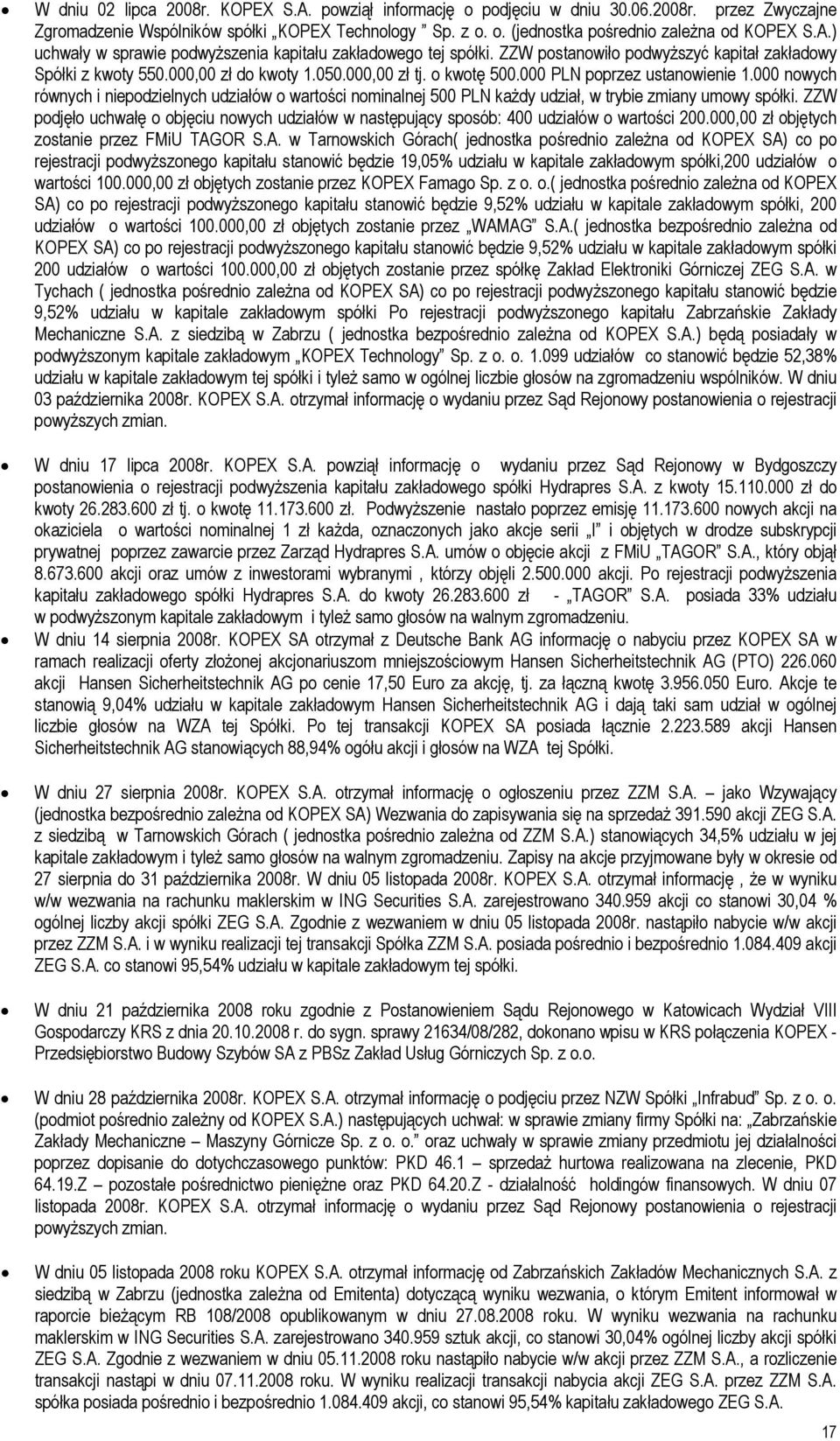 000 PLN poprzez ustanowienie 1.000 nowych równych i niepodzielnych udziałów o wartości nominalnej 500 PLN każdy udział, w trybie zmiany umowy spółki.