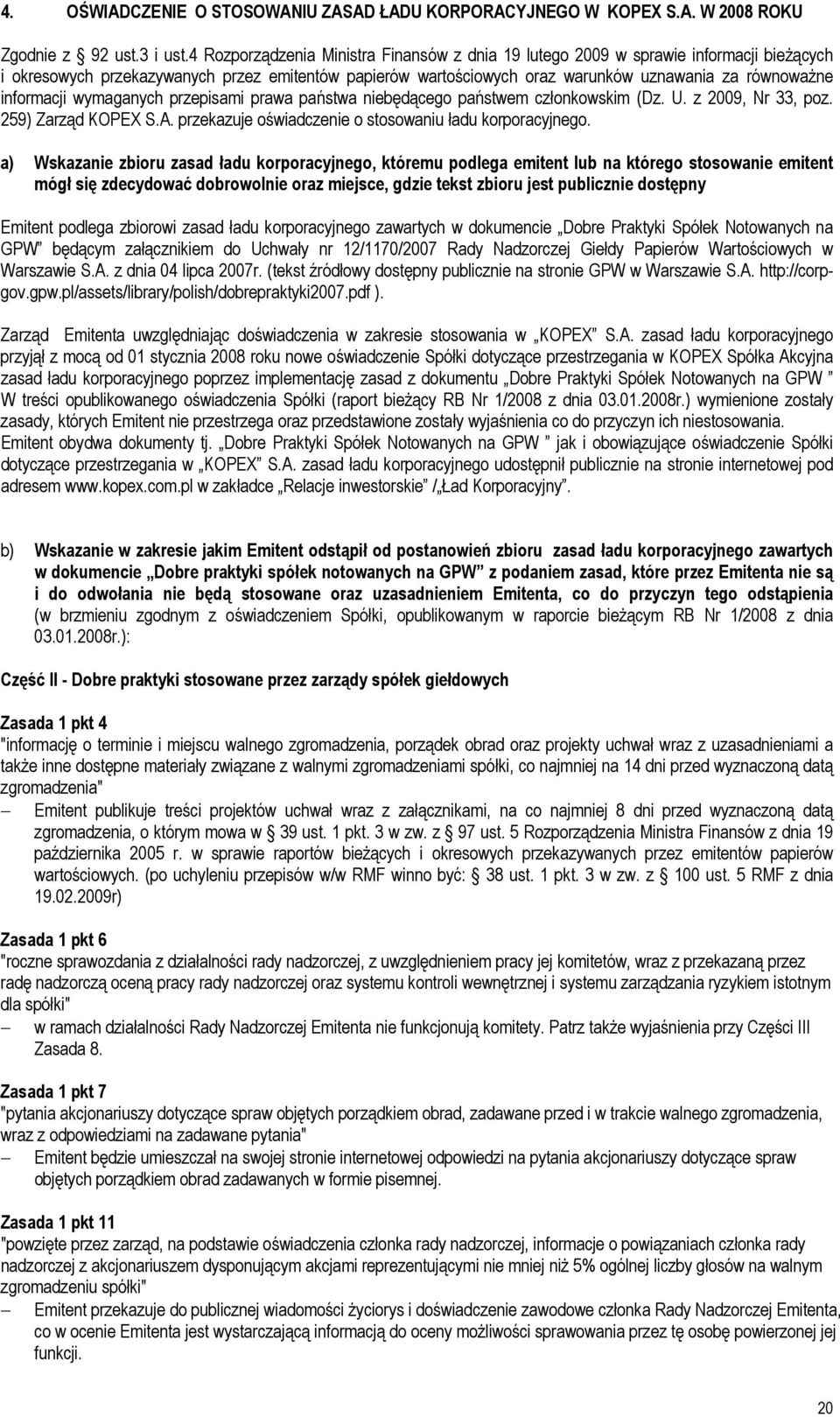 informacji wymaganych przepisami prawa państwa niebędącego państwem członkowskim (Dz. U. z 2009, Nr 33, poz. 259) Zarząd KOPEX S.A. przekazuje oświadczenie o stosowaniu ładu korporacyjnego.