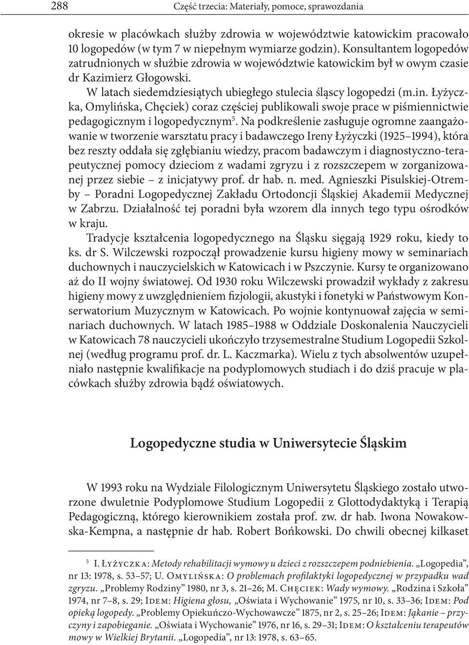 Łyżyczka, Omylińska, Chęciek) coraz częściej publikowali swoje prace w piśmiennictwie pedagogicznym i logopedycznym 5.