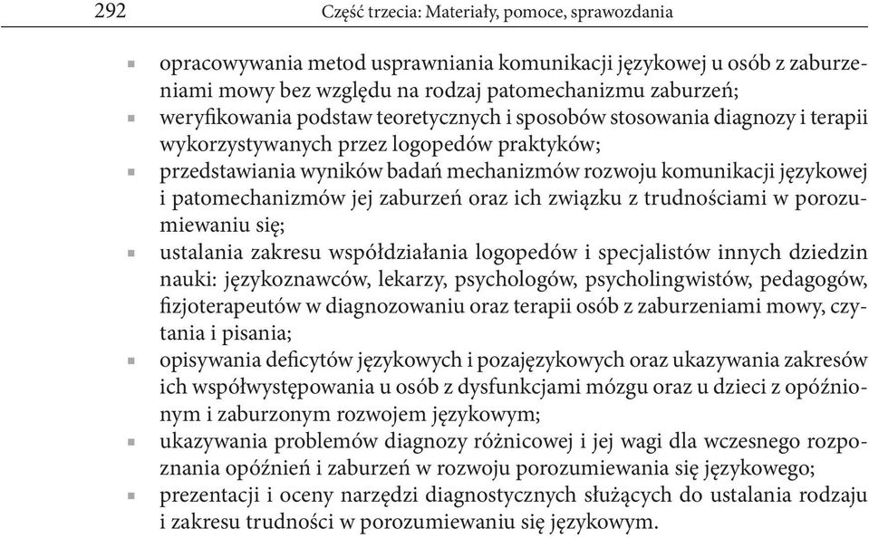 zaburzeń oraz ich związku z trudnościami w porozumiewaniu się; ustalania zakresu współdziałania logopedów i specjalistów innych dziedzin nauki: językoznawców, lekarzy, psychologów, psycholingwistów,