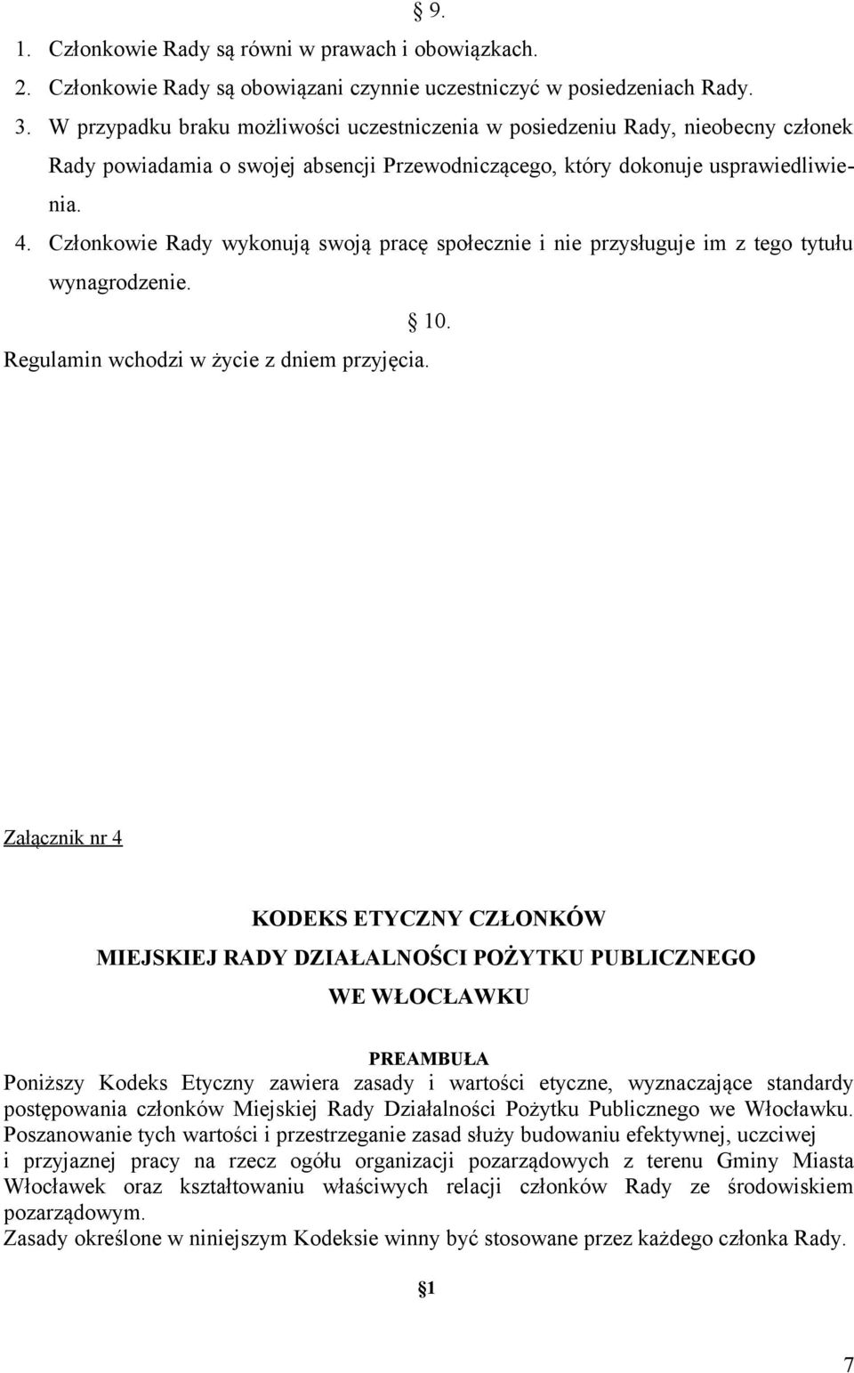 Członkowie Rady wykonują swoją pracę społecznie i nie przysługuje im z tego tytułu wynagrodzenie. 10. Regulamin wchodzi w życie z dniem przyjęcia.