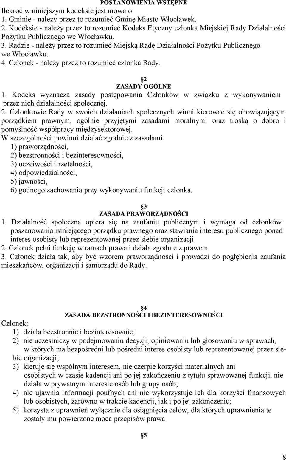 Radzie - należy przez to rozumieć Miejską Radę Działalności Pożytku Publicznego we Włocławku. 4. Członek - należy przez to rozumieć członka Rady. 2 ZASADY OGÓLNE 1.