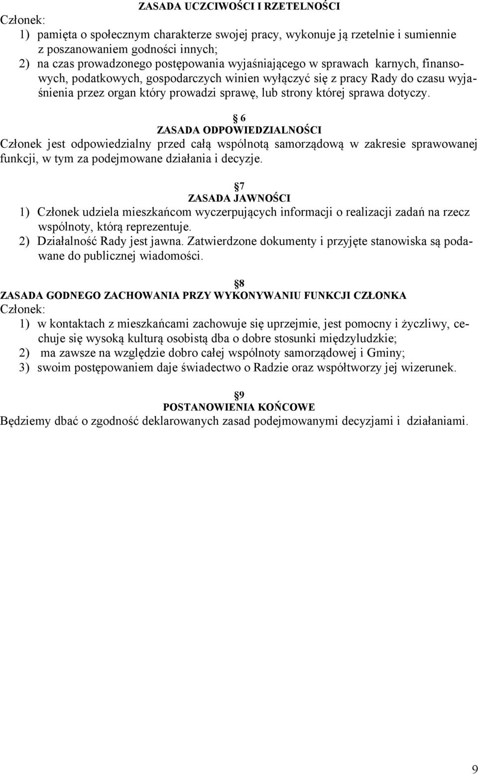 6 ZASADA ODPOWIEDZIALNOŚCI Członek jest odpowiedzialny przed całą wspólnotą samorządową w zakresie sprawowanej funkcji, w tym za podejmowane działania i decyzje.