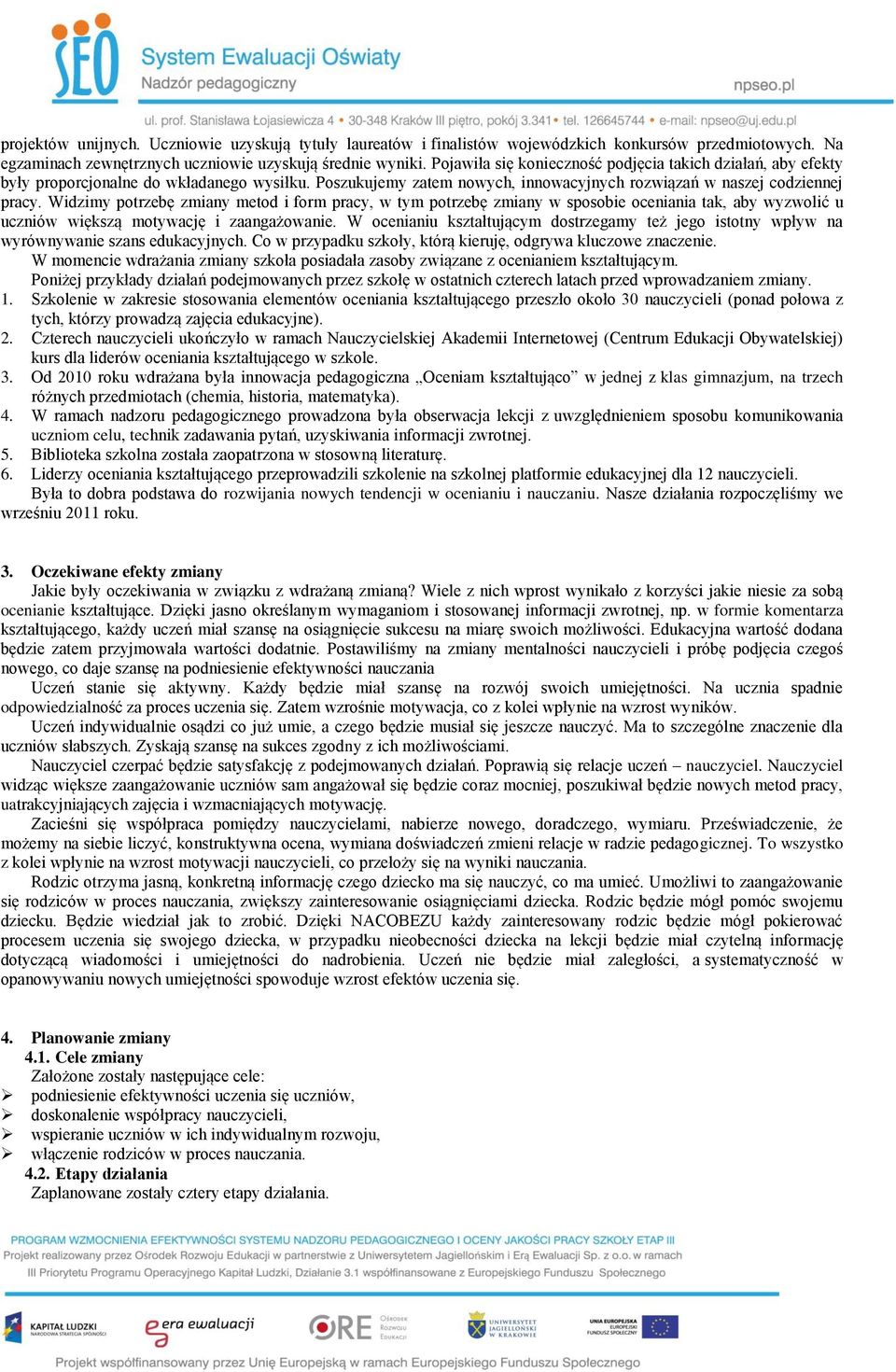 Widzimy potrzebę zmiany metod i form pracy, w tym potrzebę zmiany w sposobie oceniania tak, aby wyzwolić u uczniów większą motywację i zaangażowanie.