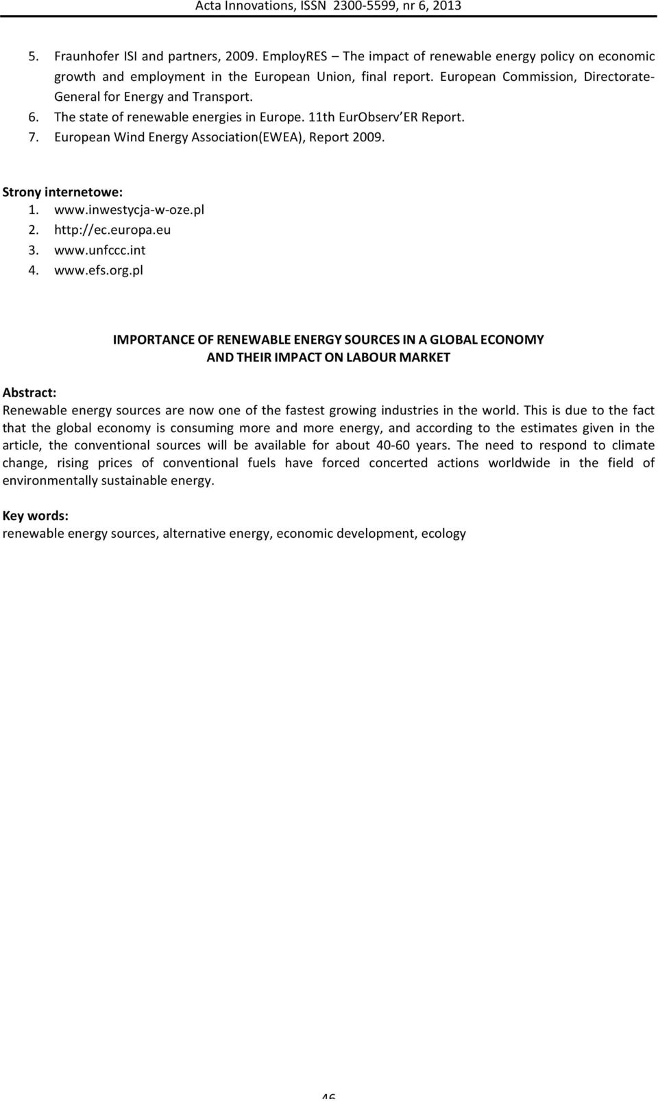 Strony internetowe: 1. www.inwestycja- w- oze.pl 2. http://ec.europa.eu 3. www.unfccc.int 4. www.efs.org.