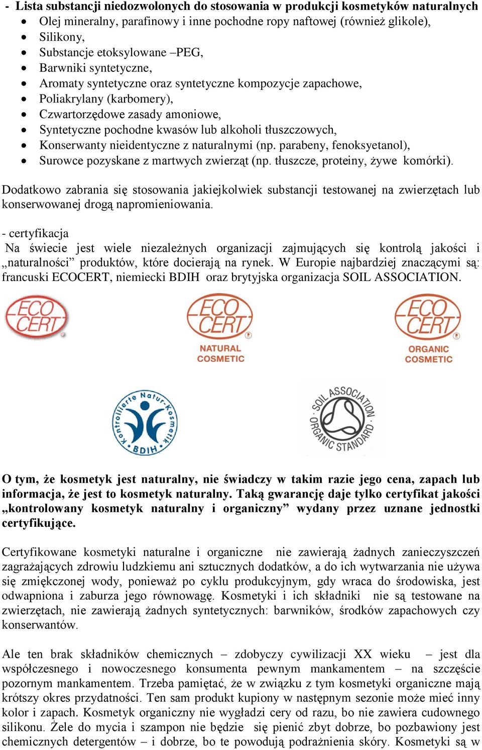 Konserwanty nieidentyczne z naturalnymi (np. parabeny, fenoksyetanol), Surowce pozyskane z martwych zwierząt (np. tłuszcze, proteiny, żywe komórki).