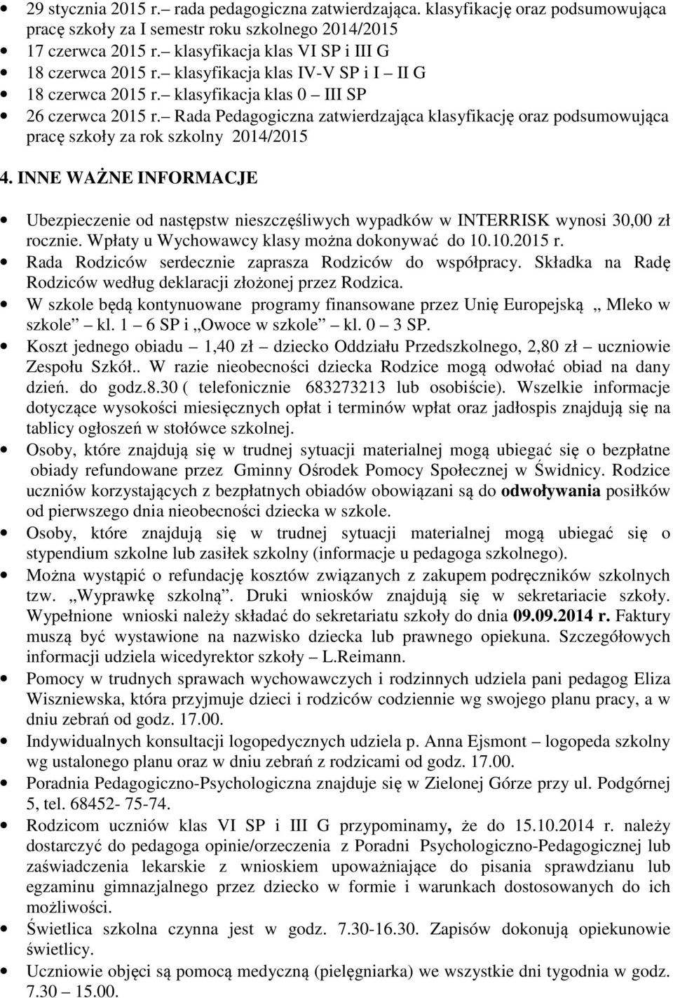 Rada Pedagogiczna zatwierdzająca klasyfikację oraz podsumowująca pracę szkoły za rok szkolny 2014/2015 4.