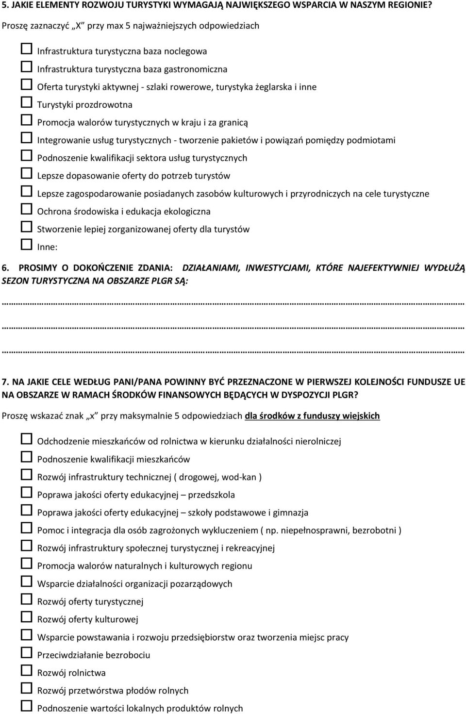 walorów turystycznych w kraju i za granicą Integrowanie usług turystycznych - tworzenie pakietów i powiązań pomiędzy podmiotami Podnoszenie kwalifikacji sektora usług turystycznych Lepsze dopasowanie