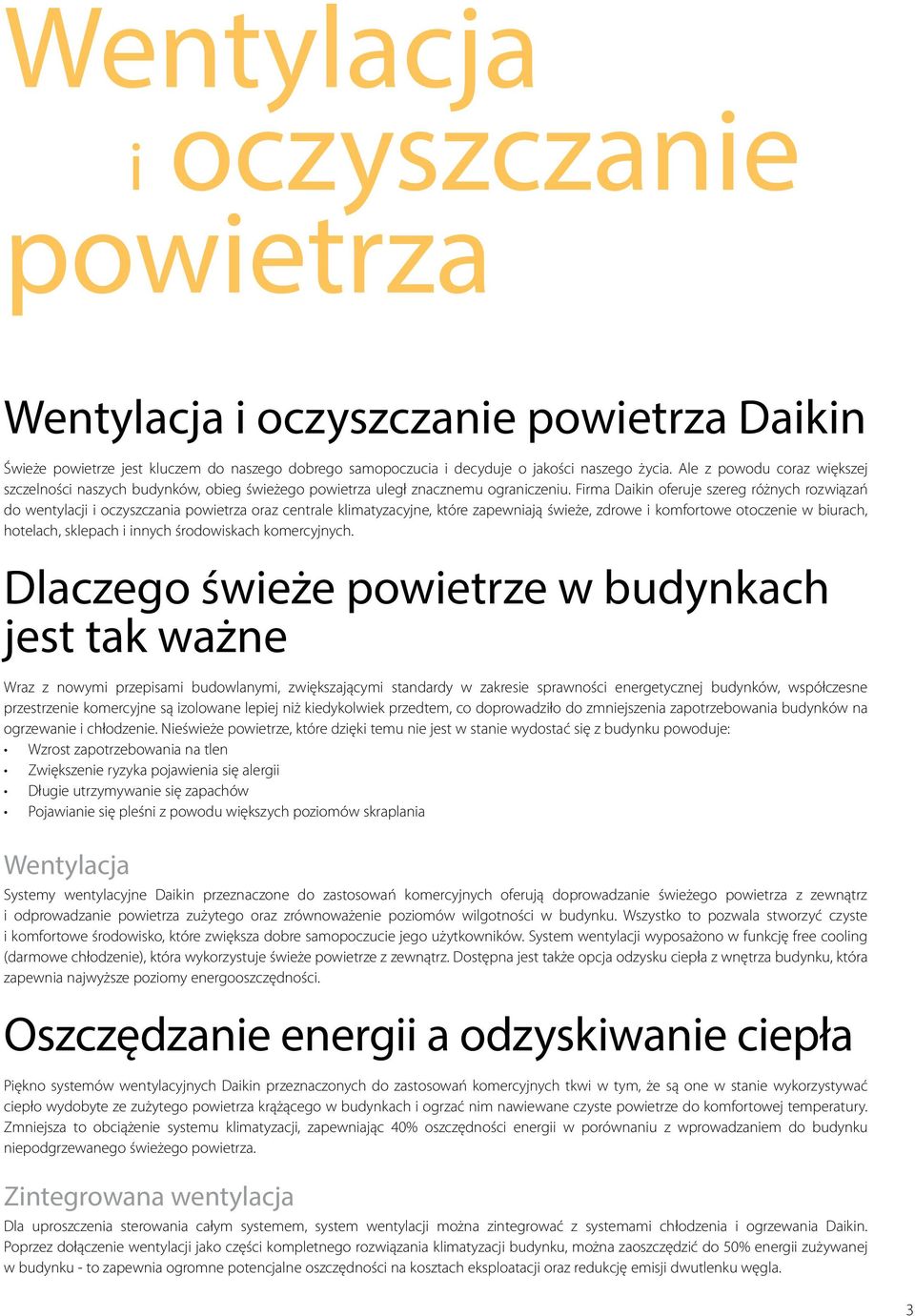 Firma Daikin oferuje szereg różnych rozwiązań do wentylacji i oczyszczania powietrza oraz centrale klimatyzacyjne, które zapewniają świeże, zdrowe i komfortowe otoczenie w biurach, hotelach, sklepach