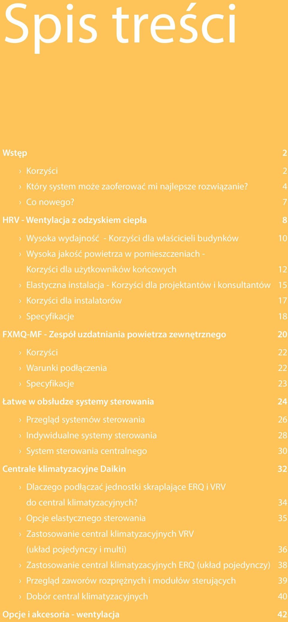 instalacja - Korzyści dla projektantów i konsultantów 15 Korzyści dla instalatorów 17 Specyfikacje 18 FXMQ-MF - Zespół uzdatniania powietrza zewnętrznego 20 Korzyści 22 Warunki podłączenia 22