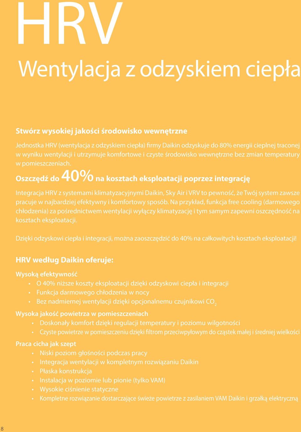 Oszczędź do 40% na kosztach eksploatacji poprzez integrację Integracja HRV z systemami klimatyzacyjnymi Daikin, Sky Air i VRV to pewność, że Twój system zawsze pracuje w najbardziej efektywny i