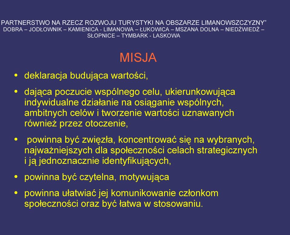 tworzenie wartości uznawanych również przez otoczenie, powinna być zwięzła, koncentrować się na wybranych, najważniejszych dla społeczności celach