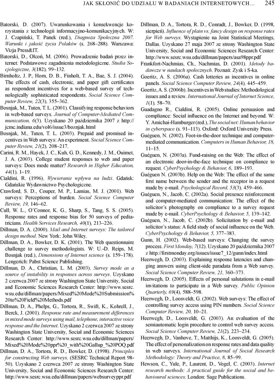 Prowadzenie badań przez in - ternet: Podstawowe zagadnienia metodologiczne. Studia So - cjologiczne, 3(182), 99 132. Birnholtz, J. P., Horn, D. B., Finholt, T. A., Bae, S. J. (2004).