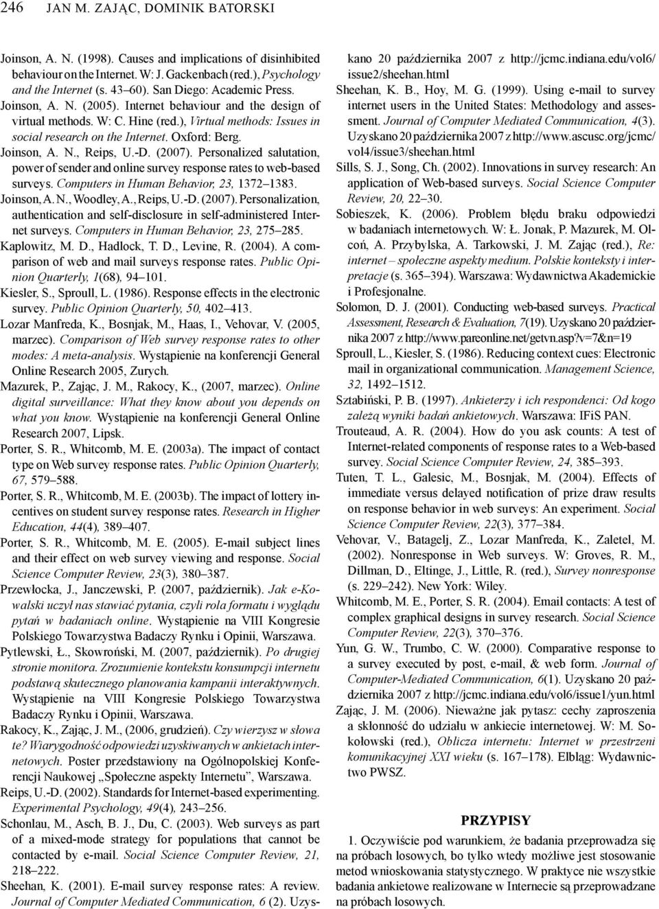 Joinson, A. N., Reips, U.-D. (2007). Personalized salutation, power of sender and online survey response rates to web-based surveys. Computers in Human Behavior, 23, 1372 1383. Joinson, A. N., Woodley, A.