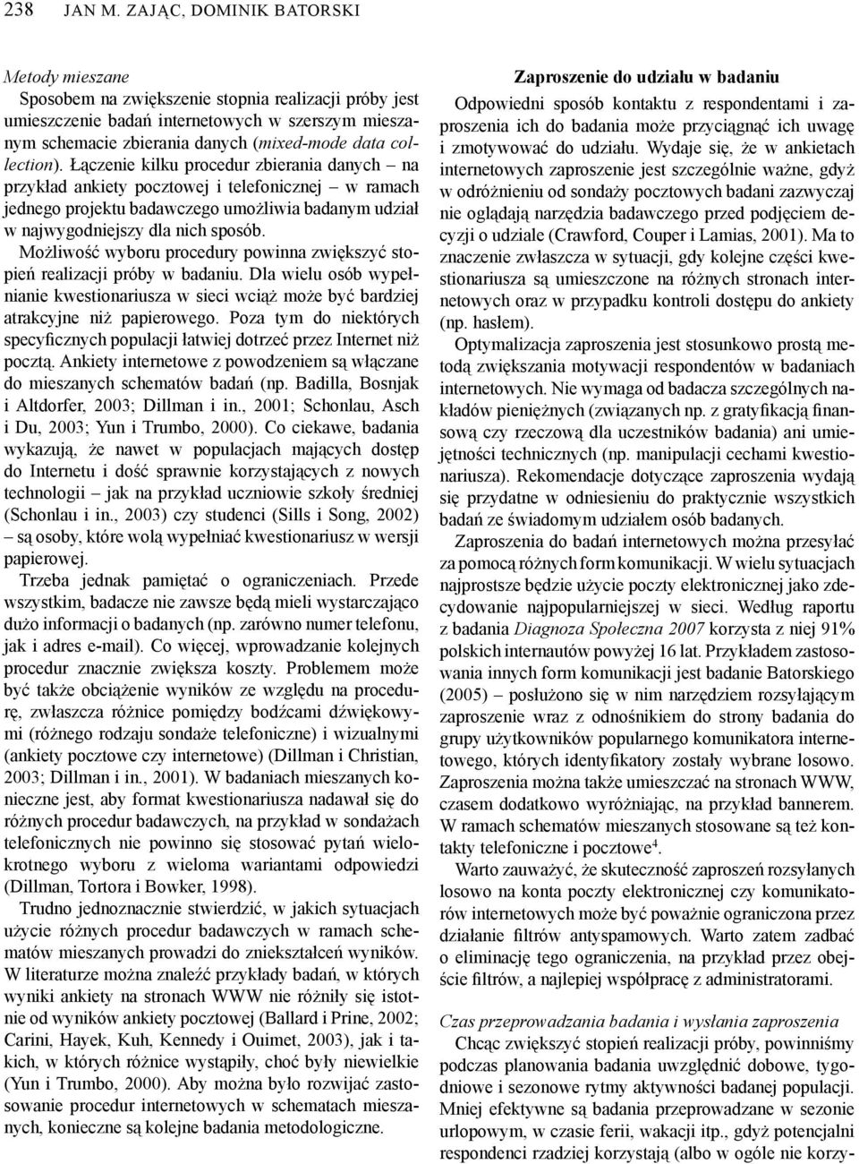 collection). Łączenie kilku procedur zbierania danych na przykład ankiety pocztowej i telefonicznej w ramach jednego projektu badawczego umożliwia badanym udział w najwygodniejszy dla nich sposób.