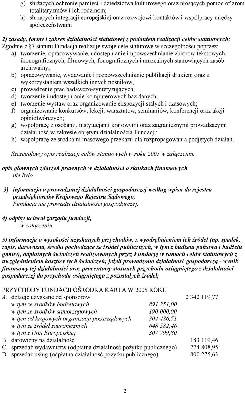 tworzenie, opracowywanie, udostępnianie i upowszechnianie zbiorów tekstowych, ikonograficznych, filmowych, fonograficznych i muzealnych stanowiących zasób archiwalny; b) opracowywanie, wydawanie i