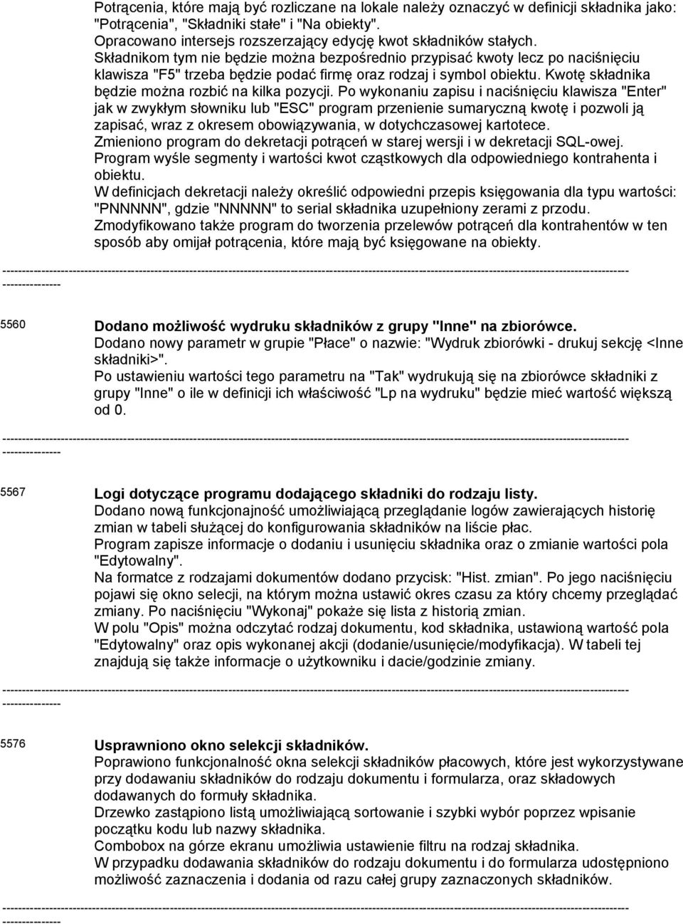 Składnikom tym nie będzie można bezpośrednio przypisać kwoty lecz po naciśnięciu klawisza "F5" trzeba będzie podać firmę oraz rodzaj i symbol obiektu.