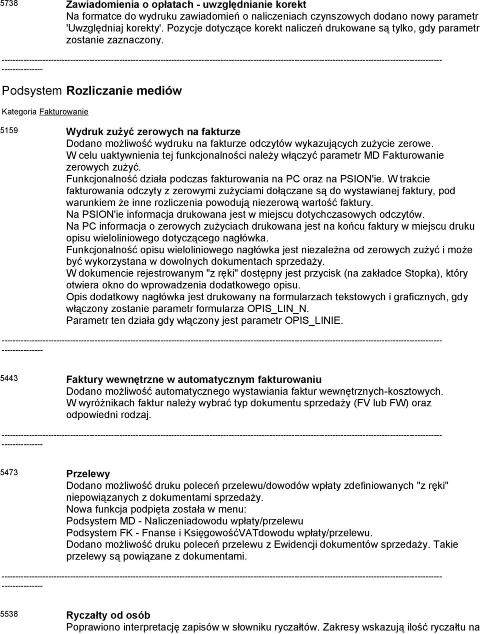 Podsystem Rozliczanie mediów Kategoria Fakturowanie 5159 Wydruk zużyć zerowych na fakturze Dodano możliwość wydruku na fakturze odczytów wykazujących zużycie zerowe.