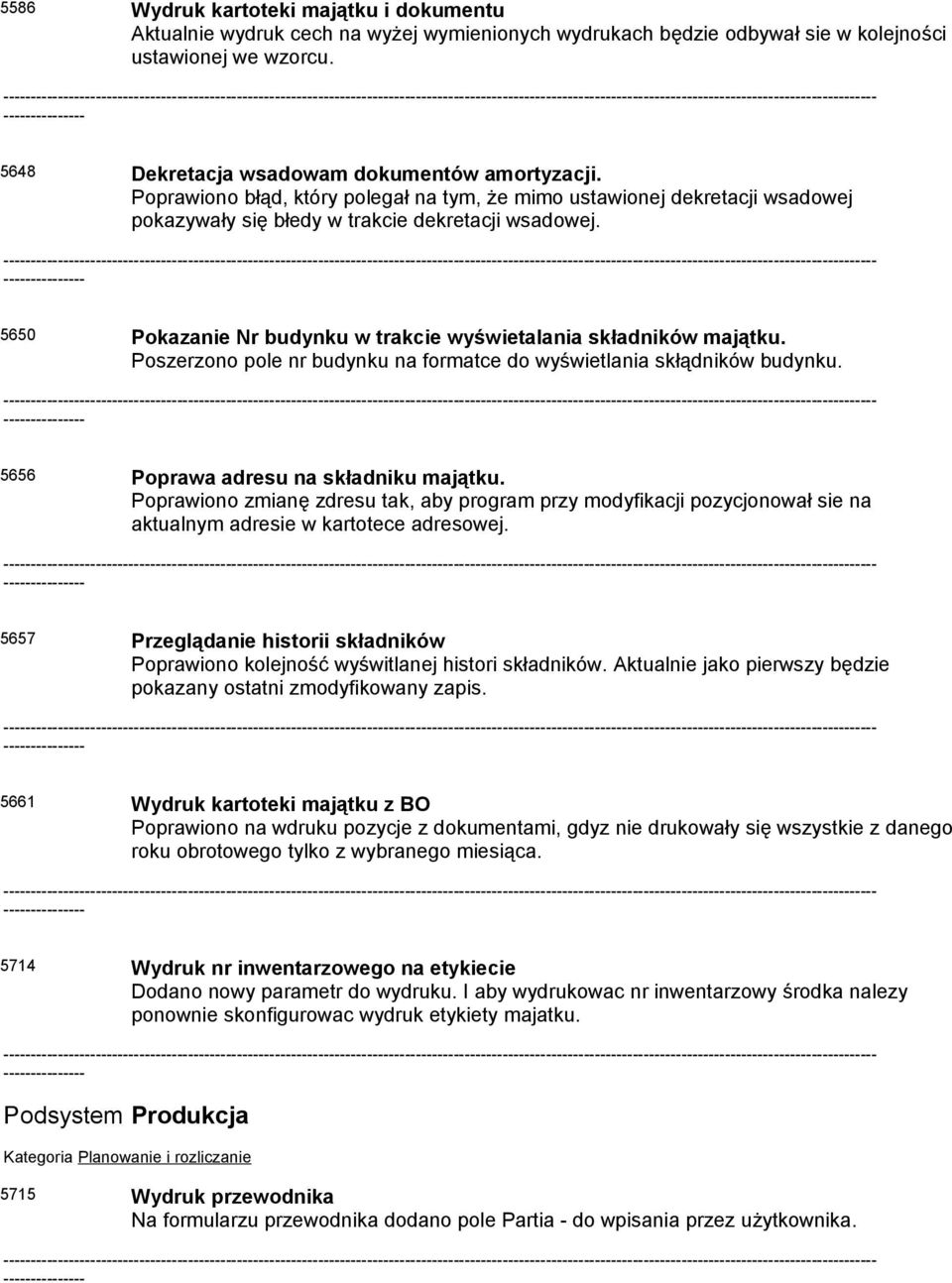 Poszerzono pole nr budynku na formatce do wyświetlania skłądników budynku. 5656 Poprawa adresu na składniku majątku.