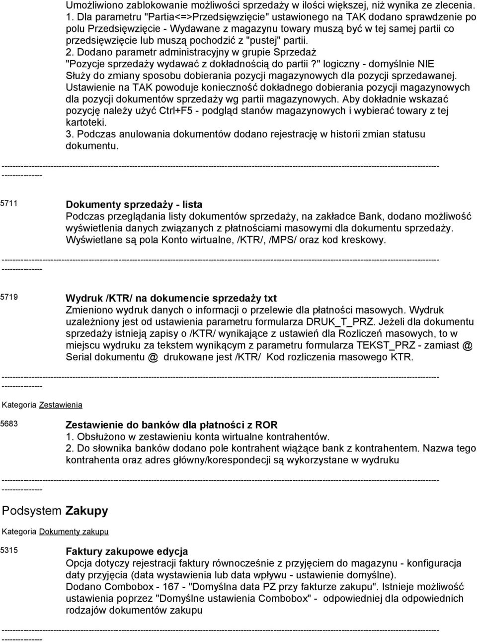 z "pustej" partii. 2. Dodano parametr administracyjny w grupie Sprzedaż "Pozycje sprzedaży wydawać z dokładnością do partii?