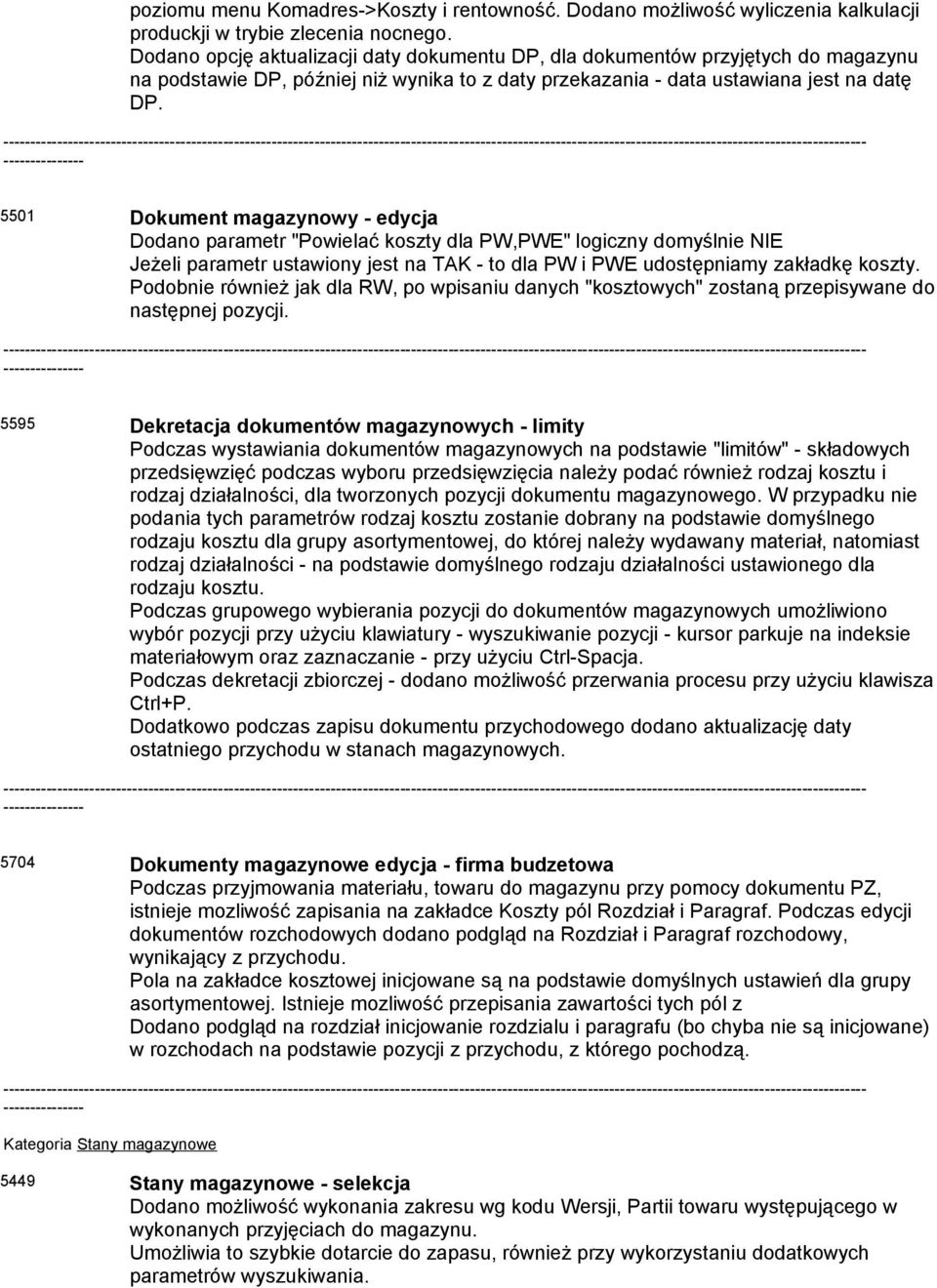 5501 Dokument magazynowy - edycja Dodano parametr "Powielać koszty dla PW,PWE" logiczny domyślnie NIE Jeżeli parametr ustawiony jest na TAK - to dla PW i PWE udostępniamy zakładkę koszty.