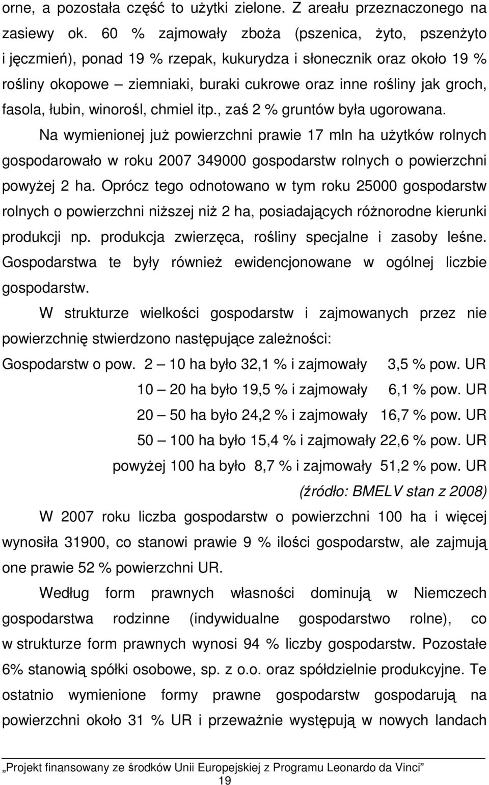 łubin, winorośl, chmiel itp., zaś 2 % gruntów była ugorowana.