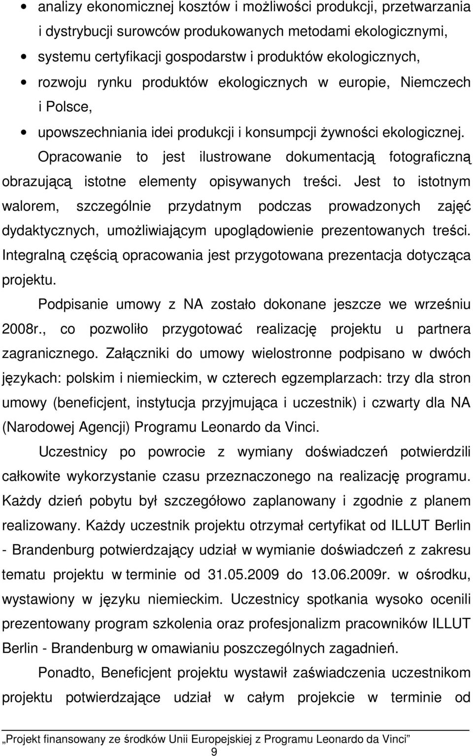 Opracowanie to jest ilustrowane dokumentacją fotograficzną obrazującą istotne elementy opisywanych treści.