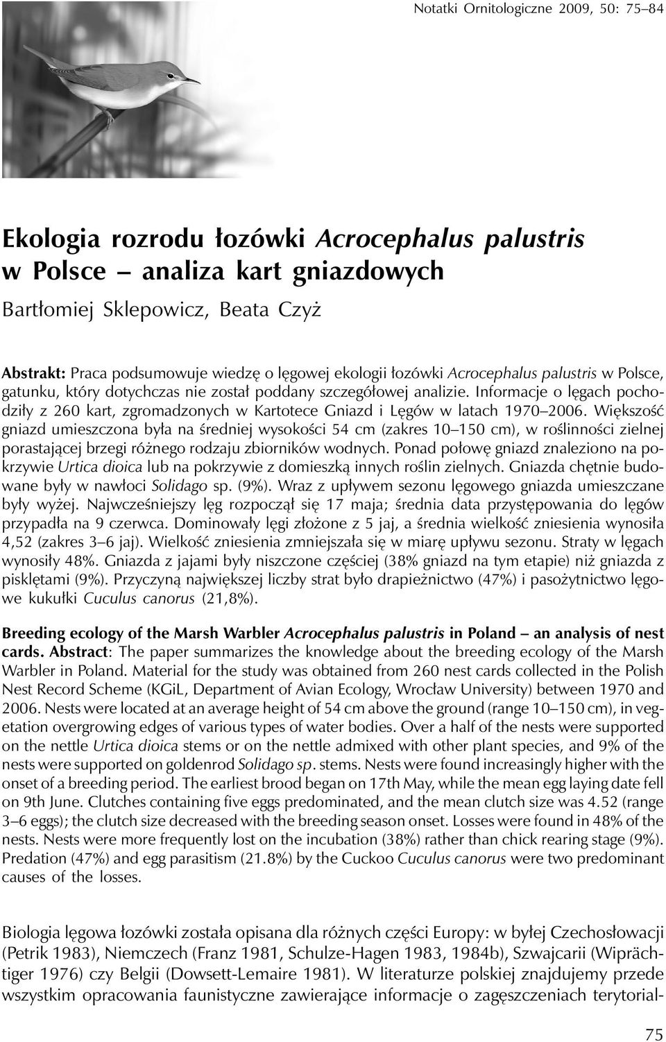 Informacje o lęgach pochodziły z 260 kart, zgromadzonych w Kartotece Gniazd i Lęgów w latach 1970 2006.