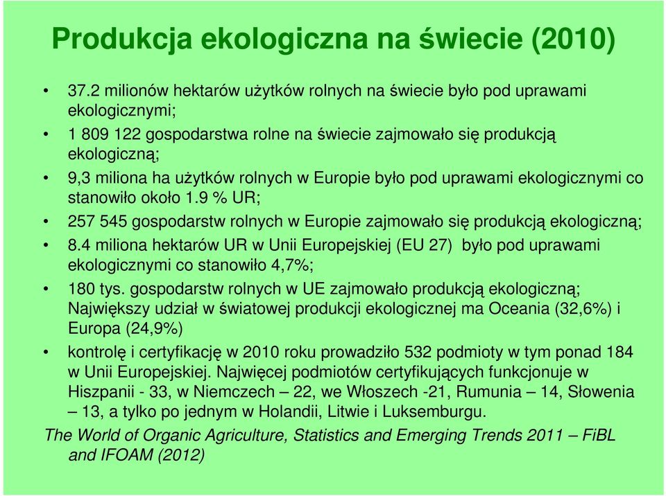 było pod uprawami ekologicznymi co stanowiło około 1.9 % UR; 257 545 gospodarstw rolnych w Europie zajmowało się produkcją ekologiczną; 8.