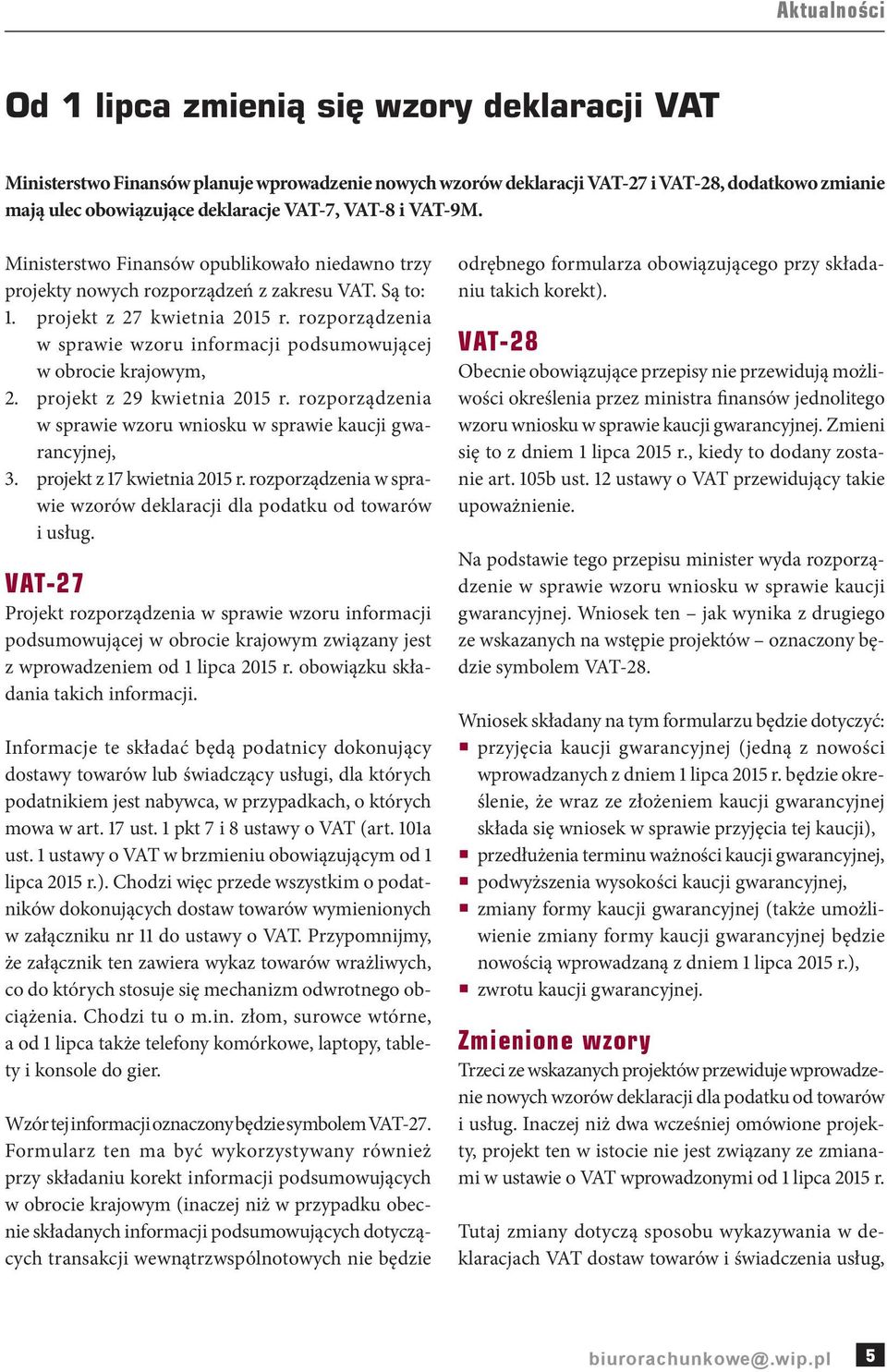 rozporządzenia w sprawie wzoru informacji podsumowującej w obrocie krajowym, 2. projekt z 29 kwietnia 2015 r. rozporządzenia w sprawie wzoru wniosku w sprawie kaucji gwarancyjnej, 3.