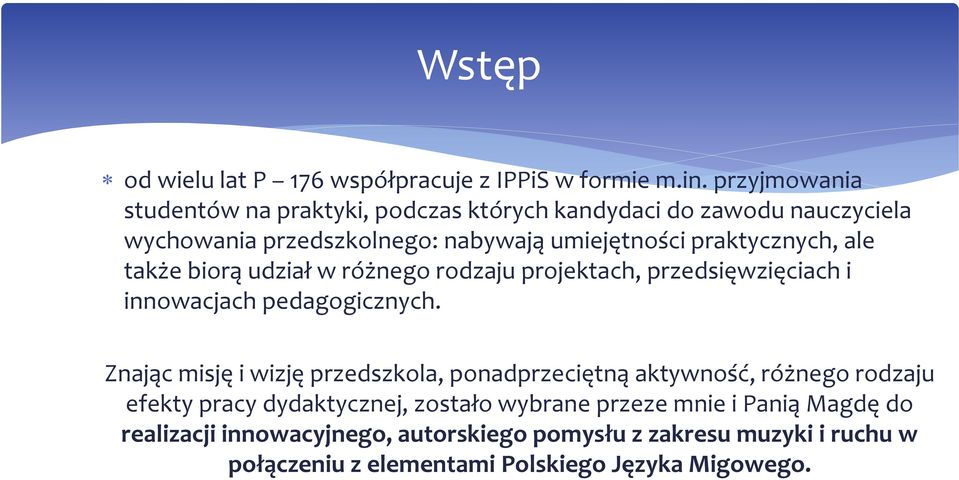 praktycznych, ale także biorą udział w różnego rodzaju projektach, przedsięwzięciach i innowacjach pedagogicznych.