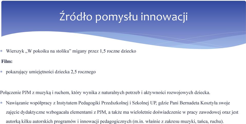 Nawiązanie współpracy z Instytutem Pedagogiki Przedszkolnej i Szkolnej UP, gdzie Pani Bernadeta Kosztyła swoje zajęcie dydaktyczne wzbogacała