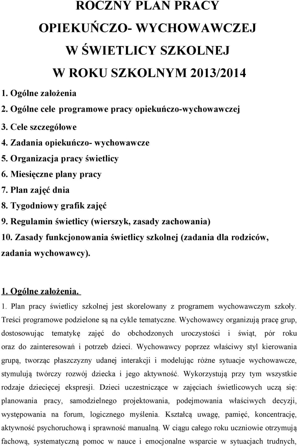 Zasady funkcjonowania świetlicy szkolnej (zadania dla rodziców, zadania wychowawcy). 1. Ogólne założenia. 1. Plan pracy świetlicy szkolnej jest skorelowany z programem wychowawczym szkoły.