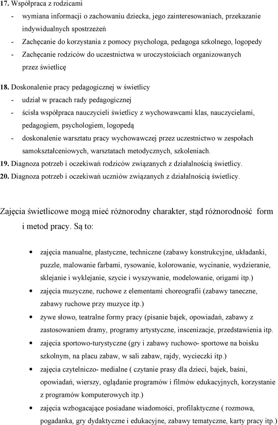 Doskonalenie pracy pedagogicznej w świetlicy - udział w pracach rady pedagogicznej - ścisła współpraca nauczycieli świetlicy z wychowawcami klas, nauczycielami, pedagogiem, psychologiem, logopedą -