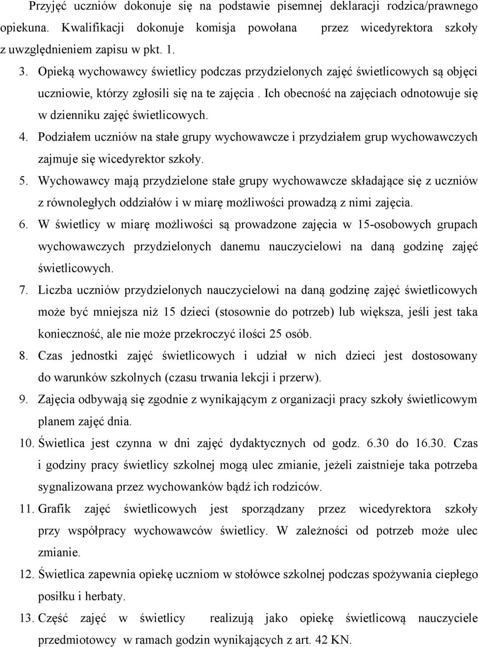 4. Podziałem uczniów na stałe grupy wychowawcze i przydziałem grup wychowawczych zajmuje się wicedyrektor szkoły. 5.