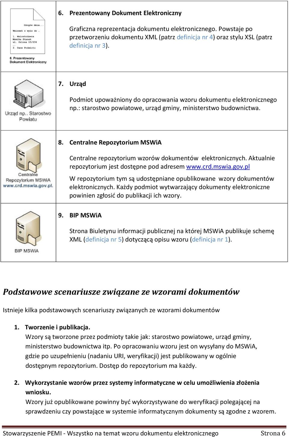 Centralne Repozytorium MSWiA Centralne repozytorium wzorów dokumentów elektronicznych. Aktualnie repozytorium jest dostępne pod adresem www.crd.mswia.gov.