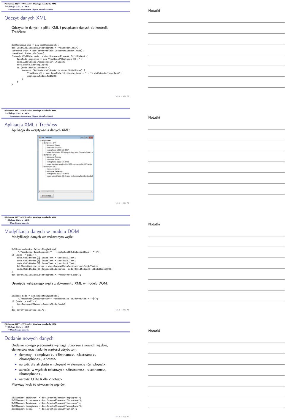 childnodes) { TreeNode employee = new TreeNode("Employee ID :" + node.attributes["employeeid"].value); root.nodes.add(employee); if (node.haschildnodes) { foreach (XmlNode childnode in node.