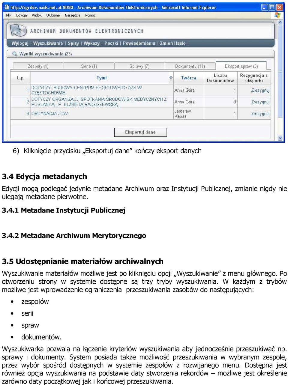 5 Udostępnianie materiałów archiwalnych Wyszukiwanie materiałów możliwe jest po kliknięciu opcji Wyszukiwanie z menu głównego. Po otworzeniu strony w systemie dostępne są trzy tryby wyszukiwania.