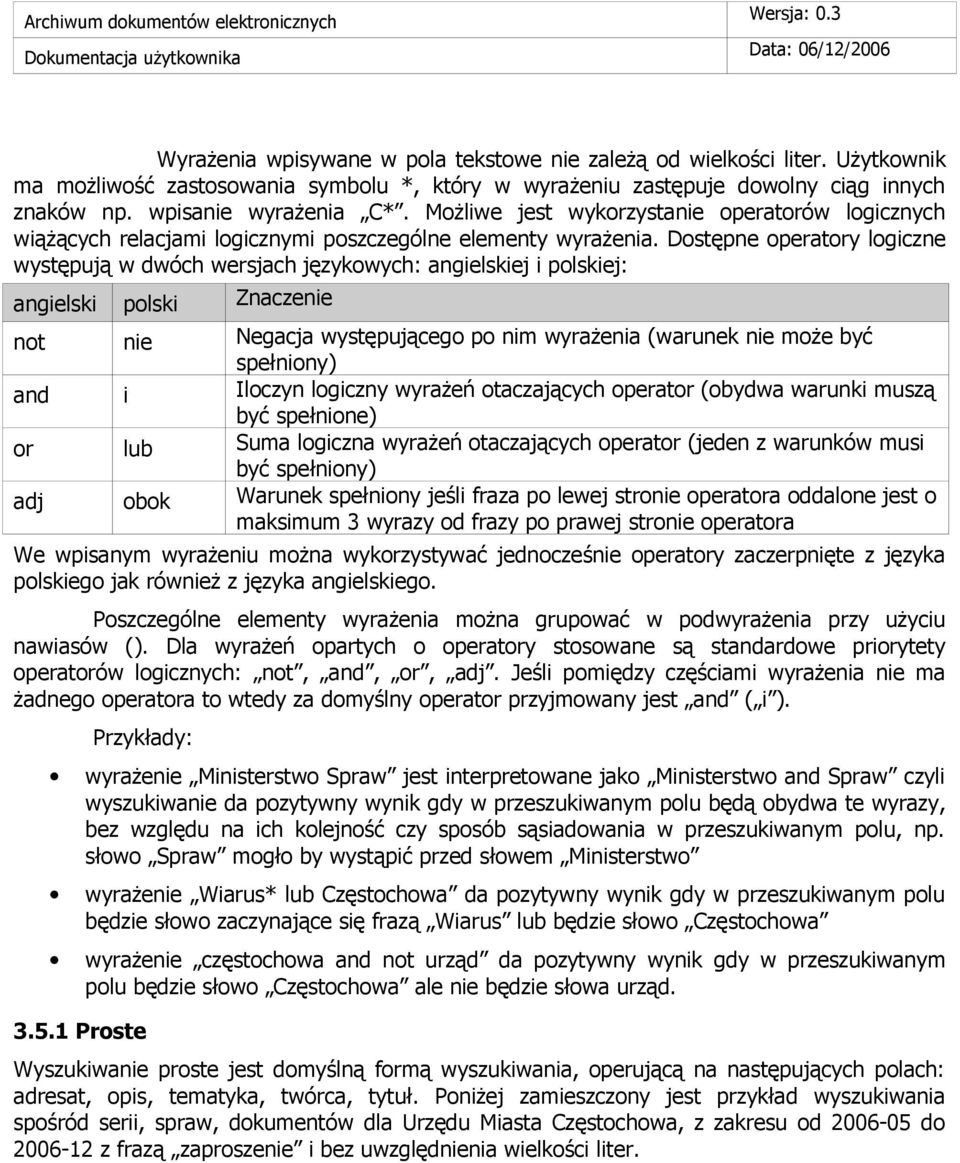 Możliwe jest wykorzystanie operatorów logicznych wiążących relacjami logicznymi poszczególne elementy wyrażenia.