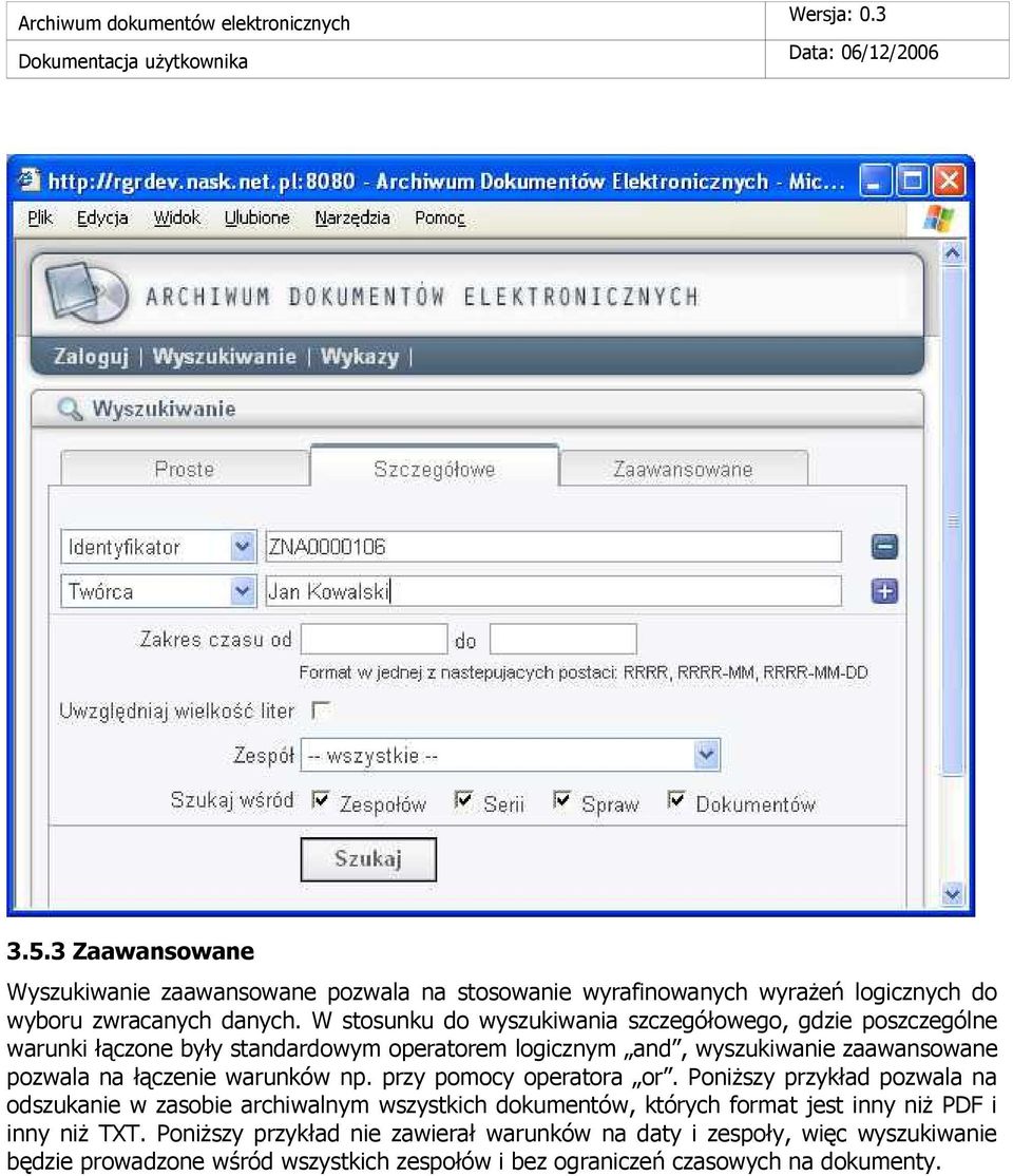 W stosunku do wyszukiwania szczegółowego, gdzie poszczególne warunki łączone były standardowym operatorem logicznym and, wyszukiwanie zaawansowane pozwala na łączenie