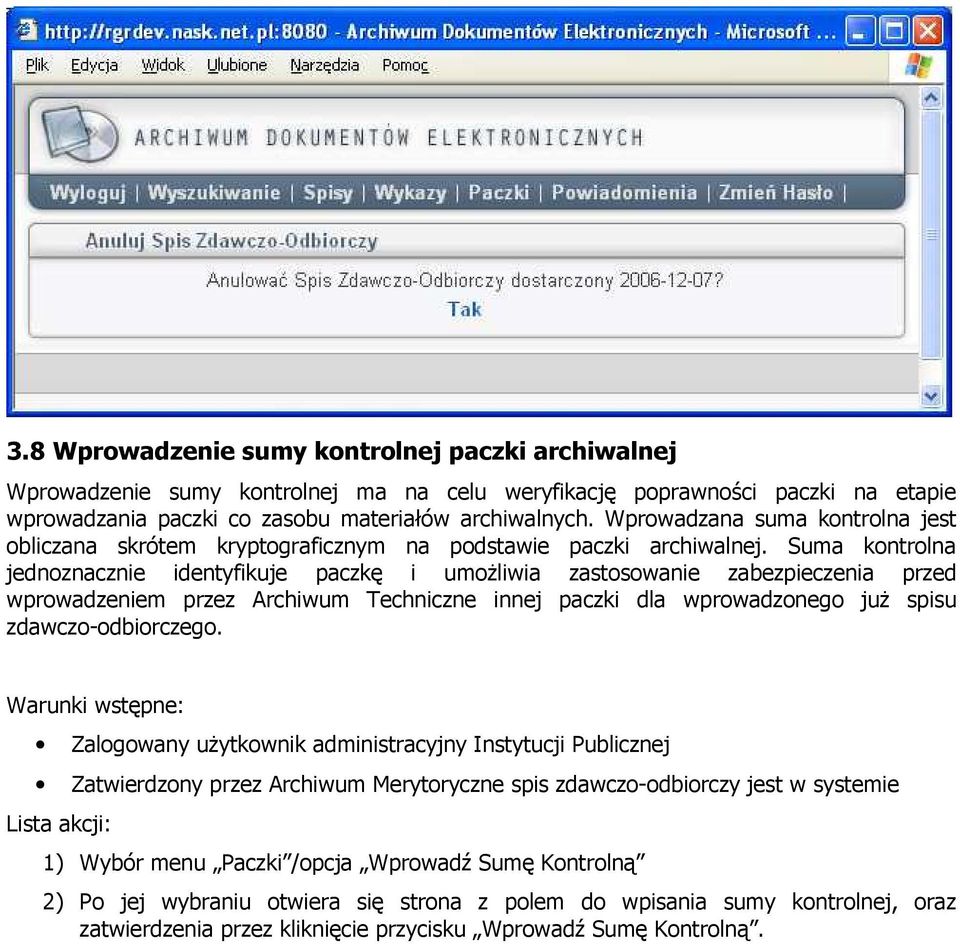 Suma kontrolna jednoznacznie identyfikuje paczkę i umożliwia zastosowanie zabezpieczenia przed wprowadzeniem przez Archiwum Techniczne innej paczki dla wprowadzonego już spisu zdawczo-odbiorczego.