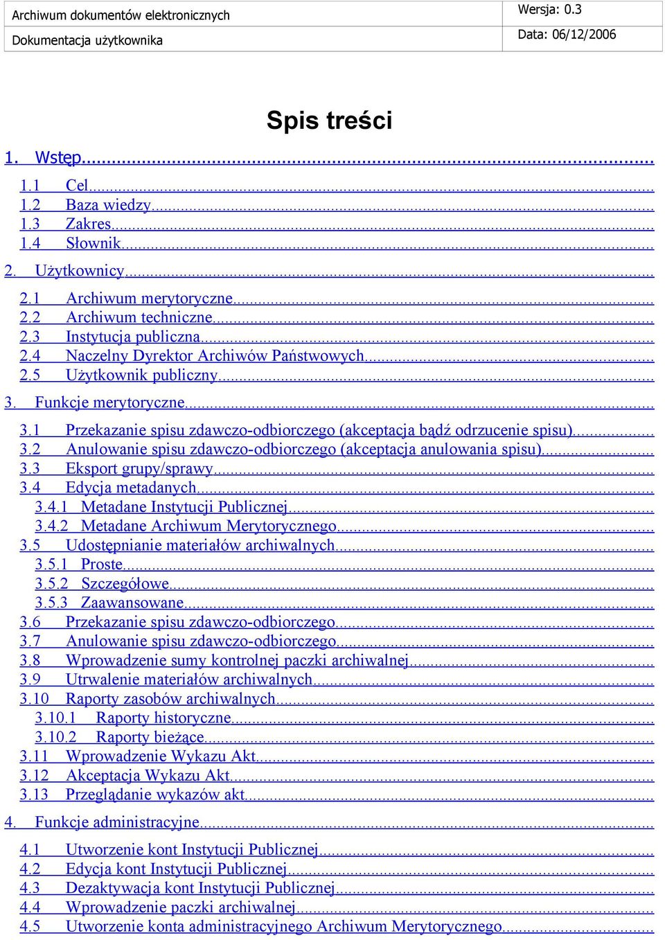 1 Przekazanie spisu zdawczo-odbiorczego (akceptacja bądź odrzucenie spisu)... 3.2 Anulowanie spisu zdawczo-odbiorczego (akceptacja anulowania spisu)... 3.3 Eksport grupy/sprawy... 3.4 Edycja metadanych.