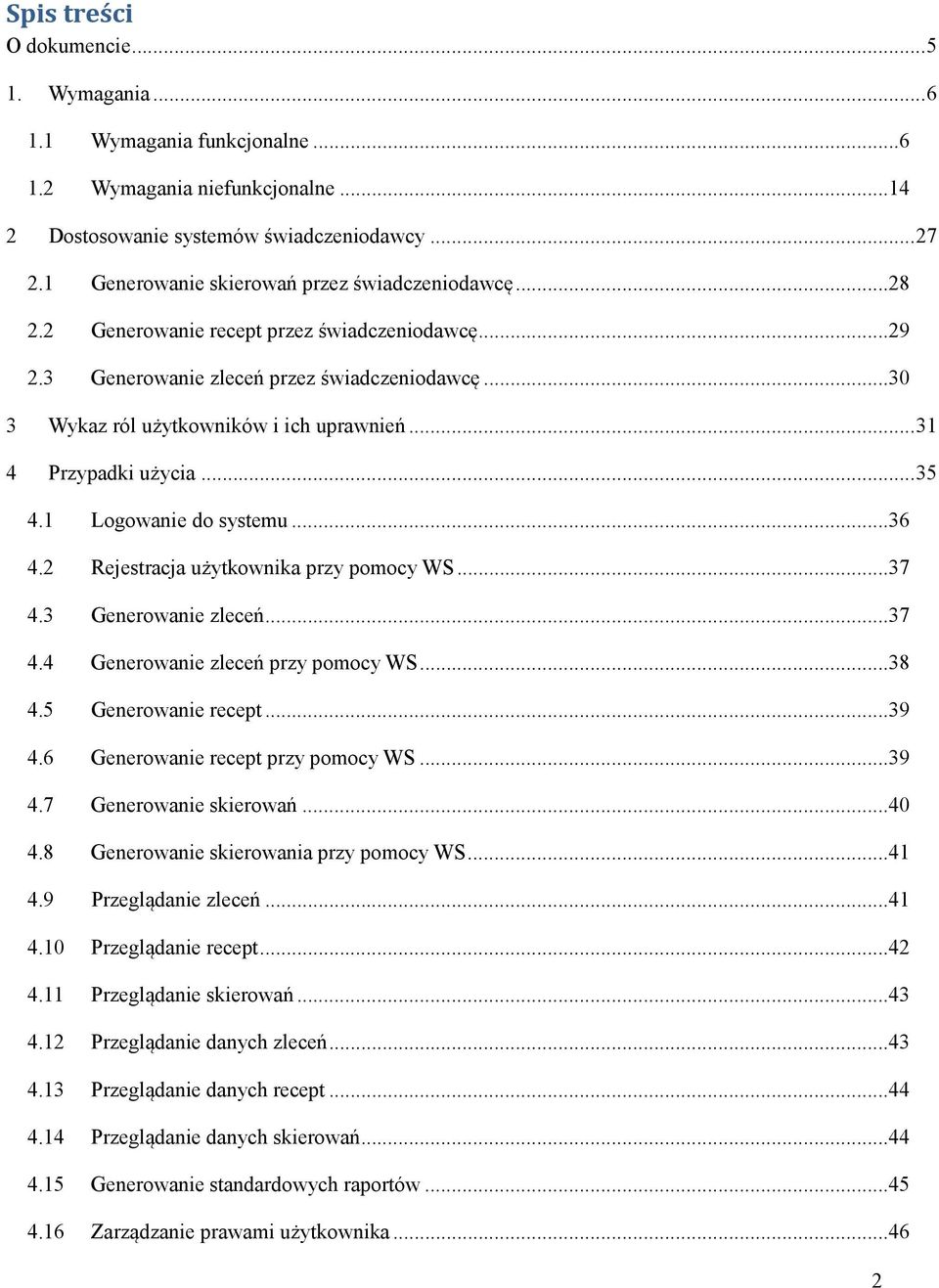 .. 31 4 Przypadki użycia... 35 4.1 Logowanie do systemu...36 4.2 Rejestracja użytkownika przy pomocy WS...37 4.3 Generowanie zleceń...37 4.4 Generowanie zleceń przy pomocy WS...38 4.