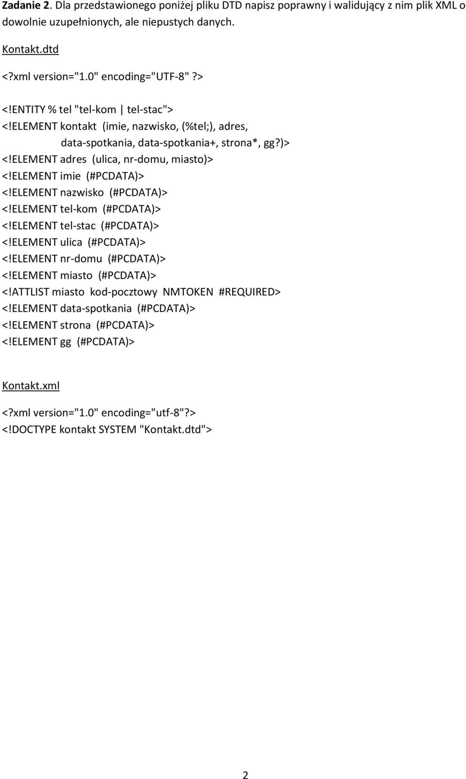 ELEMENT adres (ulica, nr-domu, miasto)> <!ELEMENT imie (#PCDATA)> <!ELEMENT nazwisko (#PCDATA)> <!ELEMENT tel-kom (#PCDATA)> <!ELEMENT tel-stac (#PCDATA)> <!ELEMENT ulica (#PCDATA)> <!