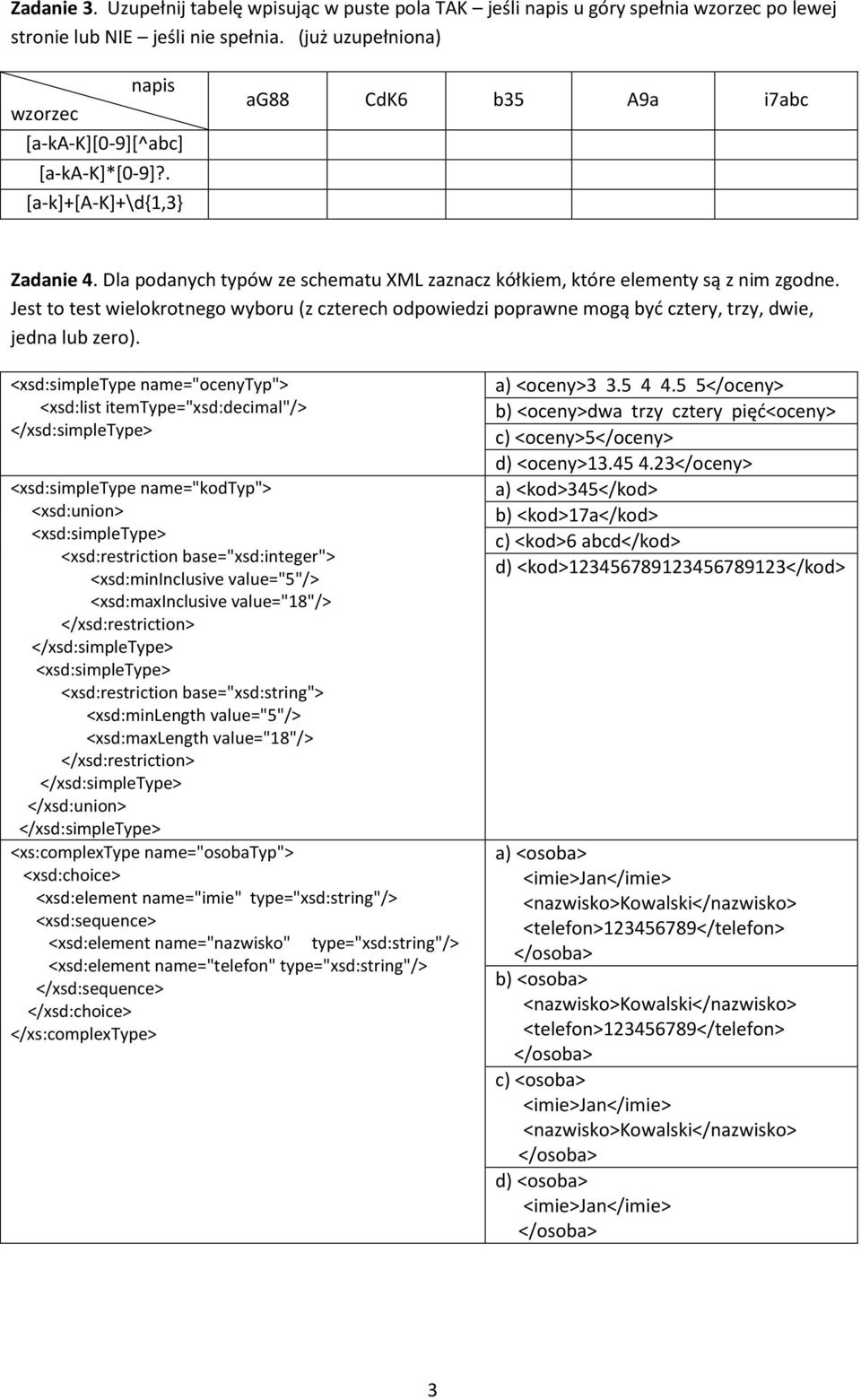 Jest to test wielokrotnego wyboru (z czterech odpowiedzi poprawne mogą być cztery, trzy, dwie, jedna lub zero).